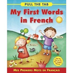 Pull the Tab: My First Words in French: Mes Premiers Mots En Francais - Pull the Tab to See the Hidden Words!, Hardcover - Sally Delaney imagine