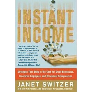 Instant Income: Strategies That Bring in the Cash, Paperback - Janet Switzer imagine