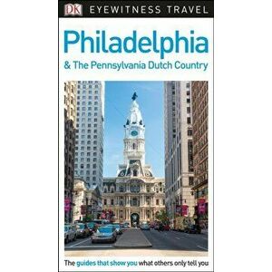 DK Eyewitness Philadelphia and the Pennsylvania Dutch Country, Paperback - *** imagine
