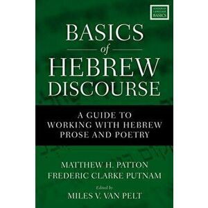 Basics of Hebrew Discourse. A Guide to Working with Hebrew Prose and Poetry, Paperback - Miles V. Van Pelt imagine