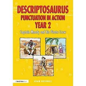 Descriptosaurus Punctuation in Action Year 2: Captain Moody and His Pirate Crew, Paperback - Adam Bushnell imagine