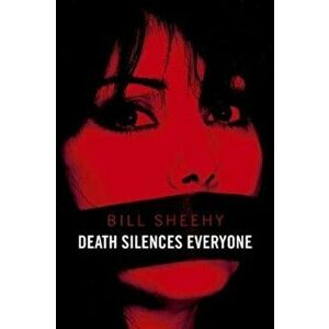 Death Silences Everyone, Hardback - Bill Sheehy imagine