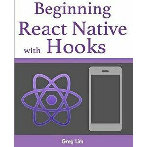 Beginning React Native with Hooks, Paperback - Greg Lim imagine