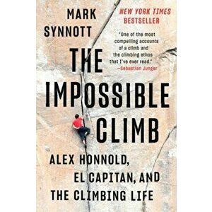 The Impossible Climb: Alex Honnold, El Capitan, and the Climbing Life, Paperback - Mark Synnott imagine