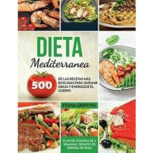 Dieta Mediterranea: 500 de las recetas más buscadas para quemar grasa y energizar el cuerpo. Plan de comidas de 2 semanas. Desafío de pérd - Fiona Gri imagine
