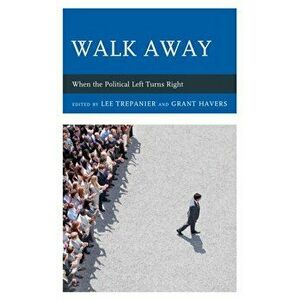 Walk Away. When the Political Left Turns Right, Paperback - *** imagine