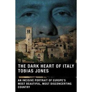 The Dark Heart of Italy, Paperback - Tobias Jones imagine