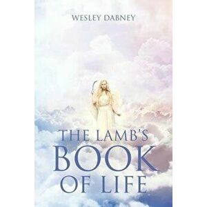 The Lamb's Book of Life, Paperback - Wesley Dabney imagine