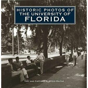 Historic Photos of the University of Florida, Hardcover - Steve Rajtar imagine