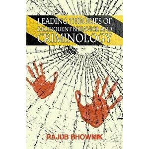 Leading Theories of Delinquent Behavior and Criminology, Paperback - Rajub Bhowmik imagine