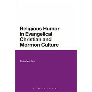 Religious Humor in Evangelical Christian and Mormon Culture, Paperback - Elisha McIntyre imagine