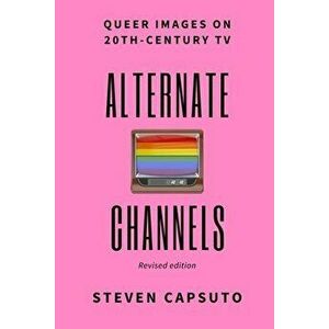 Alternate Channels: Queer Images on 20th-Century TV (revised edition), Paperback - Steven Capsuto imagine