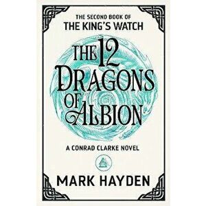 The Twelve Dragons of Albion, Paperback - Mark Hayden imagine