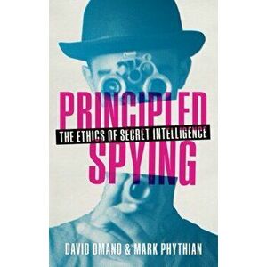 Principled Spying. The Ethics of Secret Intelligence, Hardback - Mark Phythian imagine