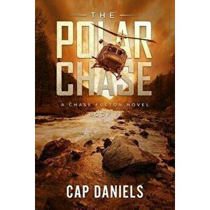 The Polar Chase: A Chase Fulton Novel, Paperback - Cap Daniels imagine