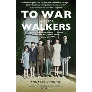 To War With the Walkers. One Family's Extraordinary Story of the Second World War, Paperback - Annabel Venning imagine