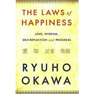 The Laws of Happiness: Love, Wisdom, Self-Reflection and Progress, Paperback - Ryuho Okawa imagine