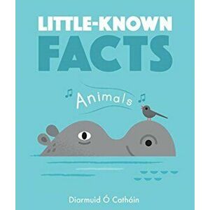 Little Known Facts: Animals, Hardcover - Diarmuid O. Cathain imagine