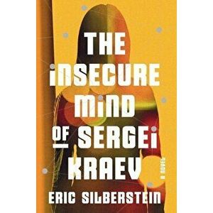 The Insecure Mind of Sergei Kraev, Hardcover - Eric Silberstein imagine