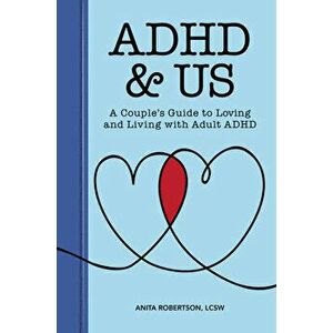 ADHD & Us: A Couple's Guide to Loving and Living with Adult ADHD, Paperback - Lcsw Robertson, Anita imagine