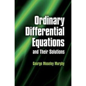 Ordinary Differential Equations and Their Solutions, Paperback - George Moseley Murphy imagine