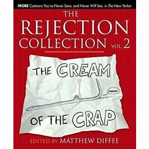 The Rejection Collection Vol. 2: The Cream of the Crap, Hardcover - Matthew Diffee imagine