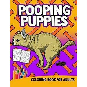 Pooping Puppies Coloring Book For Adults: Women Gag Gifts Birthday White Elephant Funny Boyfriend Stress Relief Unique Puppy Dogs, Paperback - Ocean F imagine