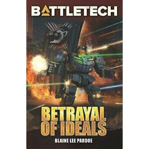 Battletech: Betrayal of Ideals, Paperback - Blaine Lee Pardoe imagine