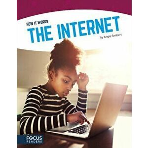 How It Works: The Internet, Paperback - Angie Smibert imagine