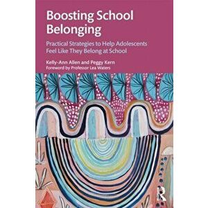 Boosting School Belonging. Practical Strategies to Help Adolescents Feel Like They Belong at School, Paperback - Peggy Kern imagine