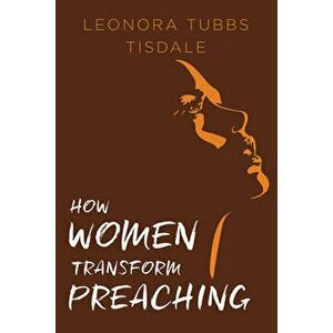 How Women Transform Preaching, Paperback - Leonora Tubbs Tisdale imagine