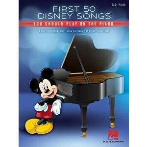 First 50 Disney Songs You Should Play on the Piano, Paperback - Hal Leonard Corp imagine