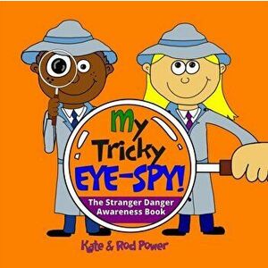 My Tricky EYE-SPY!. A STRANGER DANGER awareness book, Paperback - Kate and Rod Power imagine