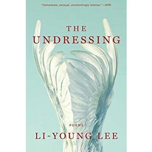 The Undressing: Poems, Paperback - Li-Young Lee imagine
