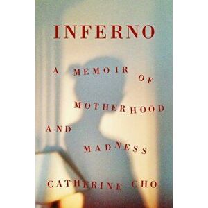 Inferno: A Memoir of Motherhood and Madness, Hardcover - Catherine Cho imagine