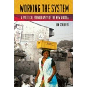 Working the System. A Political Ethnography of the New Angola, Hardback - Jon Schubert imagine