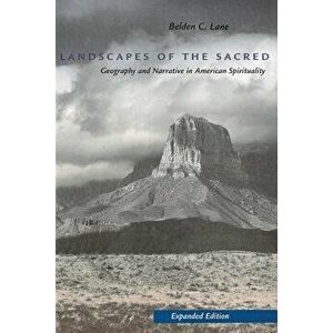 Landscapes of the Sacred: Geography and Narrative in American Spirituality, Paperback - Belden C. Lane imagine
