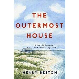 Outermost House. A Year of Life on the Great Beach of Cape Cod, Paperback - Henry Beston imagine