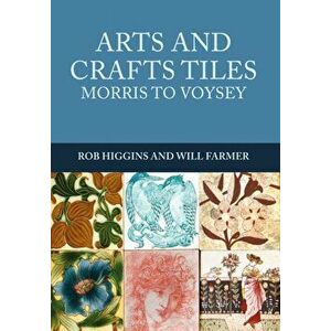 Arts and Crafts Tiles: Morris to Voysey, Paperback - Will Farmer imagine