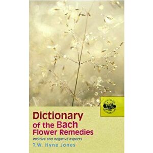 Dictionary Of The Bach Flower Remedies, Paperback - T. W. Hyne Jones imagine