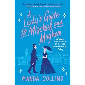 A Lady's Guide to Mischief and Mayhem, Paperback - Manda Collins imagine