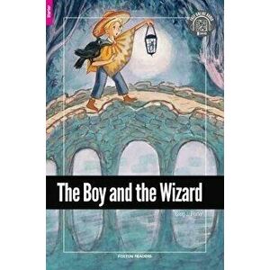Boy and the Wizard - Foxton Reader Starter Level (300 Headwords A1) with free online AUDIO, Paperback - Greg J. Porter imagine