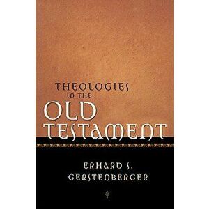 Theologies in the Old Testament, Hardcover - Erhard S. Gerstenberger imagine