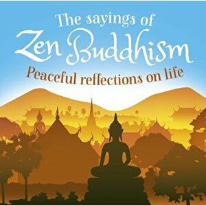Sayings of Zen Buddhism. Peaceful Reflections on Life, Paperback - William Wray imagine