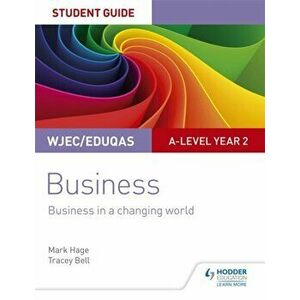 WJEC/Eduqas A-level Year 2 Business Student Guide 4: Business in a Changing World, Paperback - Tracey Bell imagine
