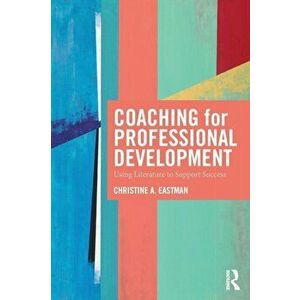 Coaching for Professional Development. Using literature to support success, Paperback - Christine A. Eastman imagine