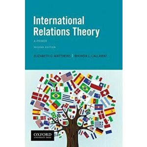 International Relations Theory: A Primer, Paperback - Elizabeth G. Matthews imagine