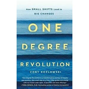 One Degree Revolution: How Small Shifts Lead to Big Changes, Paperback - Coby Kozlowski imagine