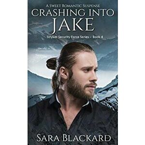 Crashing Into Jake: A Sweet Romantic Suspense, Paperback - Sara Blackard imagine