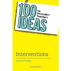 100 Ideas for Secondary Teachers: Interventions, Paperback - Laura O'Leary imagine